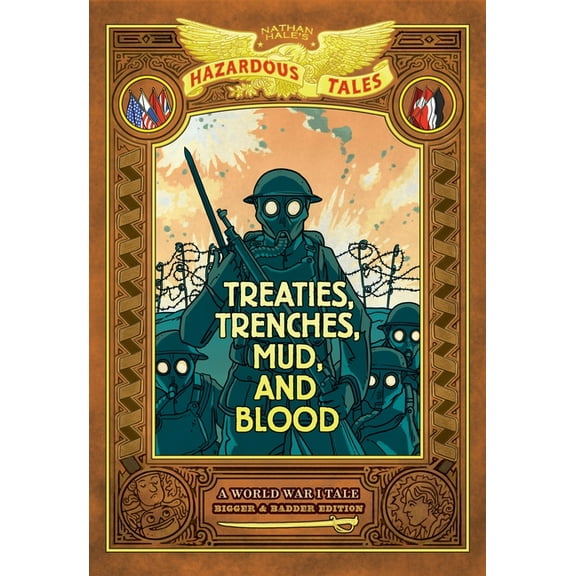 Nathan Hale's Hazardous Tales Treaties, Trenches, Mud, and Blood: Bigger & Badder Edition (Nathan Hale's Hazardous Tales #4): A World War I T, (Hardcover)