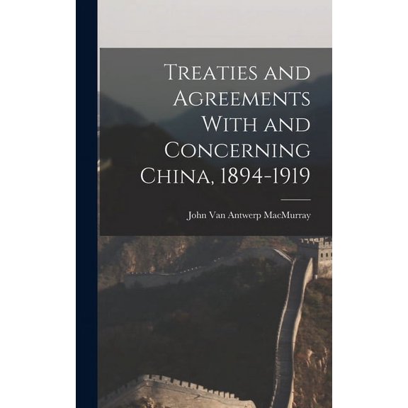 Treaties and Agreements With and Concerning China, 1894-1919 (Hardcover)