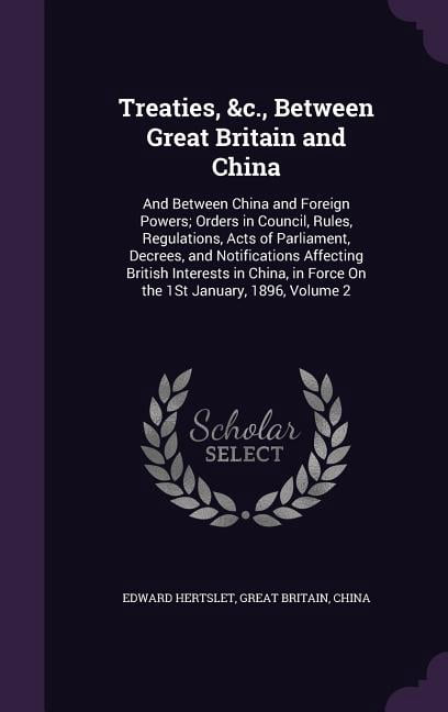 Treaties, &c., Between Great Britain and China: And Between China and ...