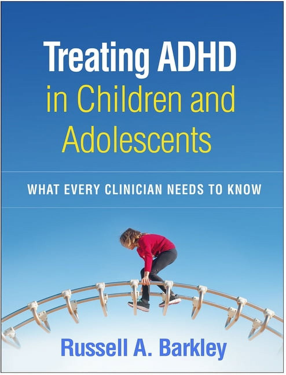Treating ADHD in Children and Adolescents: What Every Clinician Needs to Know, (Paperback)