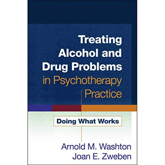 Pre-Owned Treating Alcohol and Drug Problems in Psychotherapy Practice: Doing What Works (Paperback) 1593859805 9781593859800