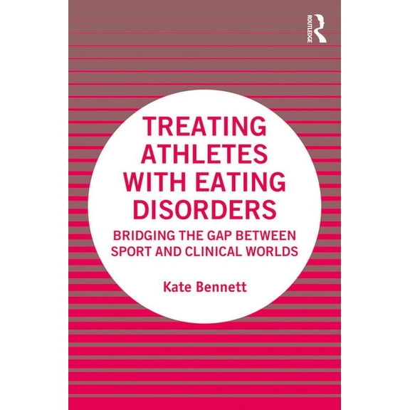 Treating Athletes with Eating Disorders: Bridging the Gap between Sport and Clinical Worlds, (Paperback)