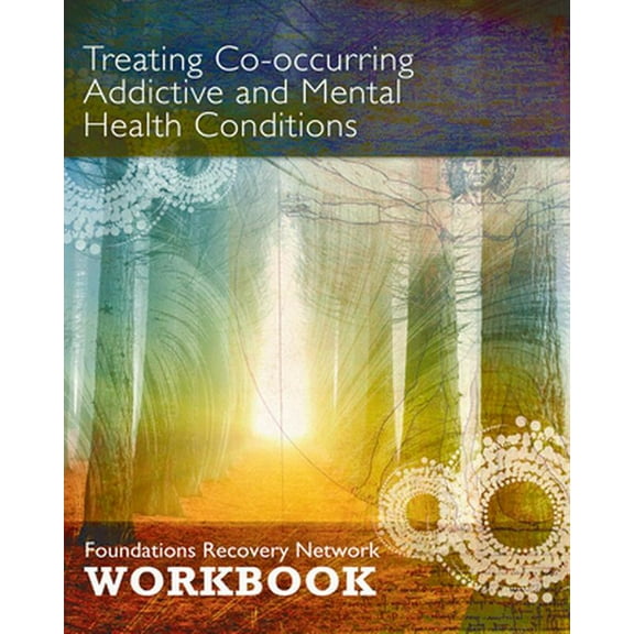 Pre-Owned Treating Co-Occurring Addictive and Mental Health Conditions: Foundations Recovery Network Workbook (Paperback) 098616450X 9780986164507