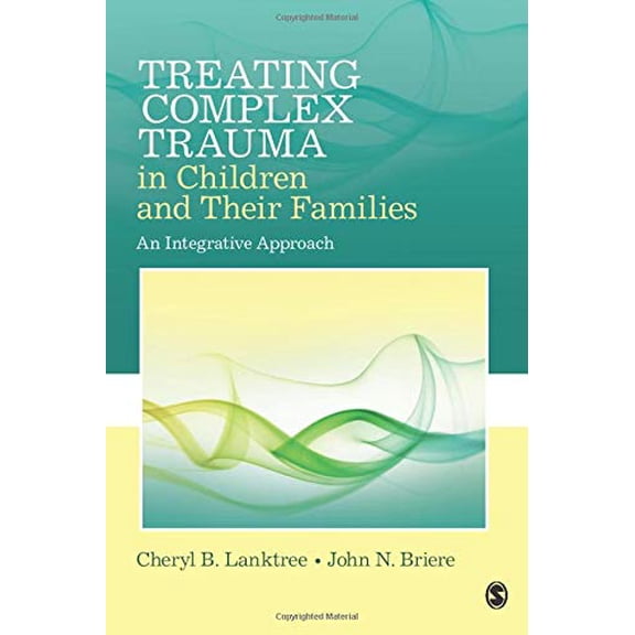 Pre-Owned Treating Complex Trauma in Children and Their Families: An Integrative Approach, 9781452282640, 1452282641, Paperback, 1 edition
