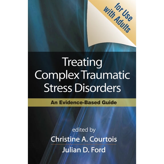 Treating Complex Traumatic Stress Disorders (Adults) : An Evidence-Based Guide (Hardcover)