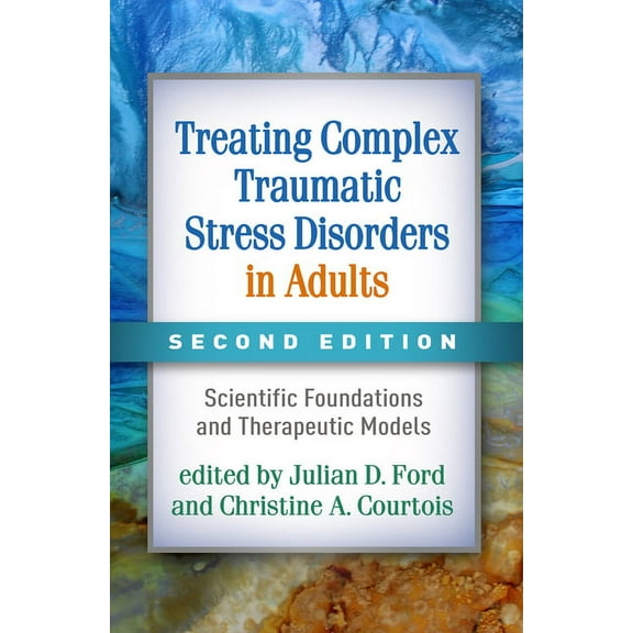 Treating Complex Traumatic Stress Disorders in Adults : Scientific Foundations and Therapeutic Models (Edition 2) (Hardcover)