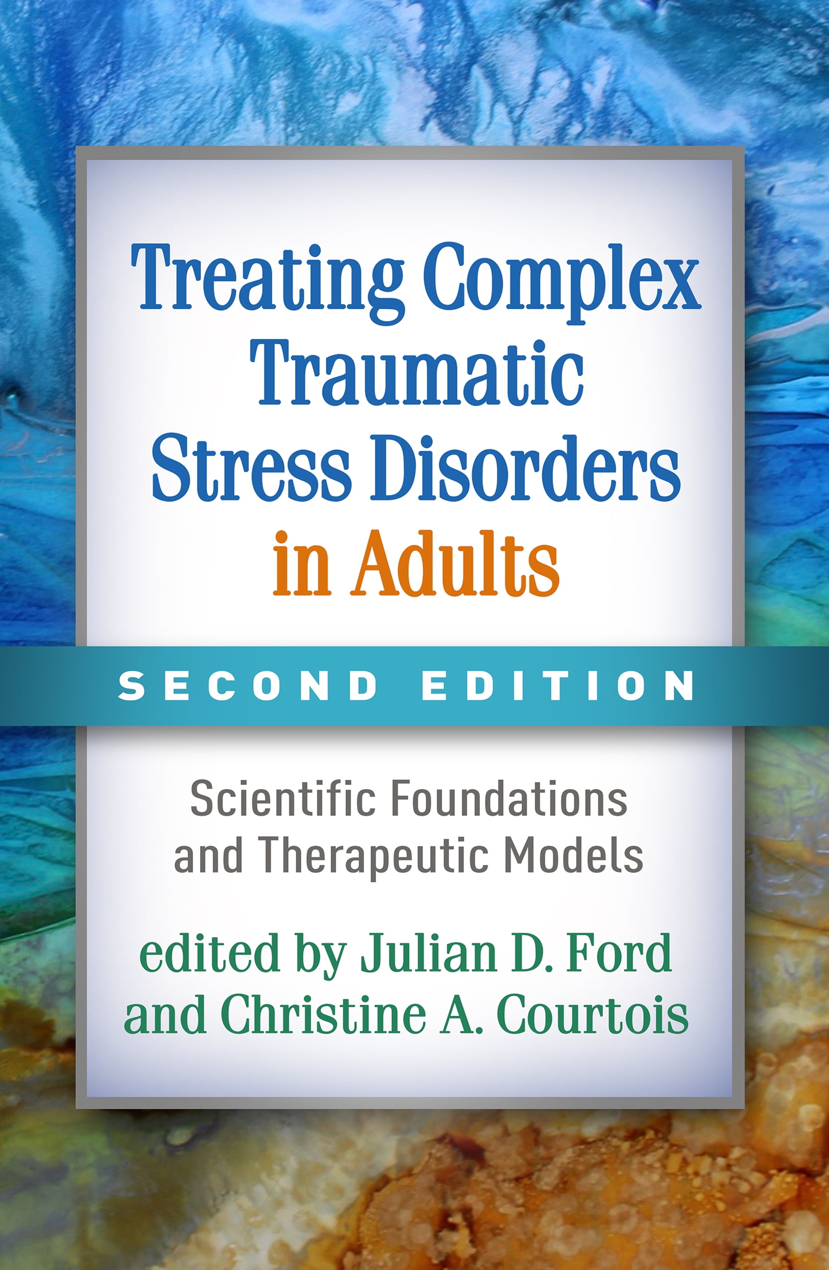 Treating Complex Traumatic Stress Disorders in Adults : Scientific Foundations and Therapeutic Models (Edition 2) (Paperback)