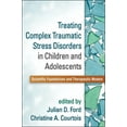 thumbnail image 1 of Treating Complex Traumatic Stress Disorders in Children and Adolescents: Scientific Foundations and Therapeutic Models, (Paperback), 1 of 1
