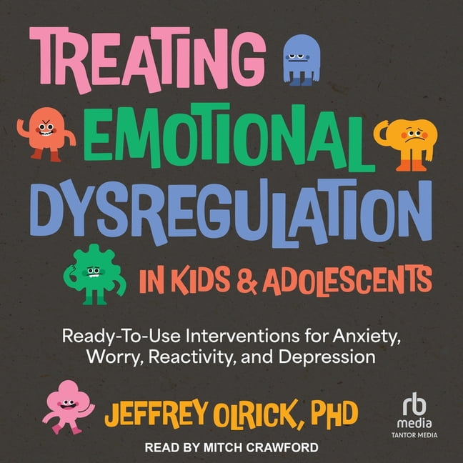 Treating Emotional Dysregulation in Kids & Adolescents: Ready-To-Use Interventions for Anxiety, Worry, Reactivity, and D, (Audiobook)