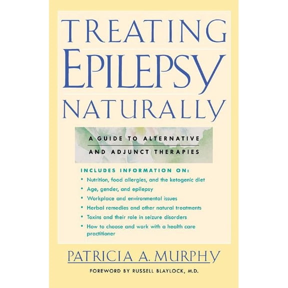 Treating Epilepsy Naturally: A Guide to Alternative and Adjunct Therapies, (Paperback)