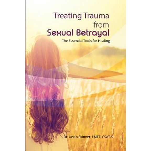 Pre-Owned Treating Trauma from Sexual Betrayal: The Essential Tools for Healing (Paperback) 0977220869 9780977220861