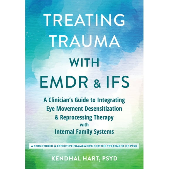Treating Trauma with EMDR and Ifs: A Clinician's Guide to Integrating Eye Movement Desensitization and Reprocessing, (Paperback)