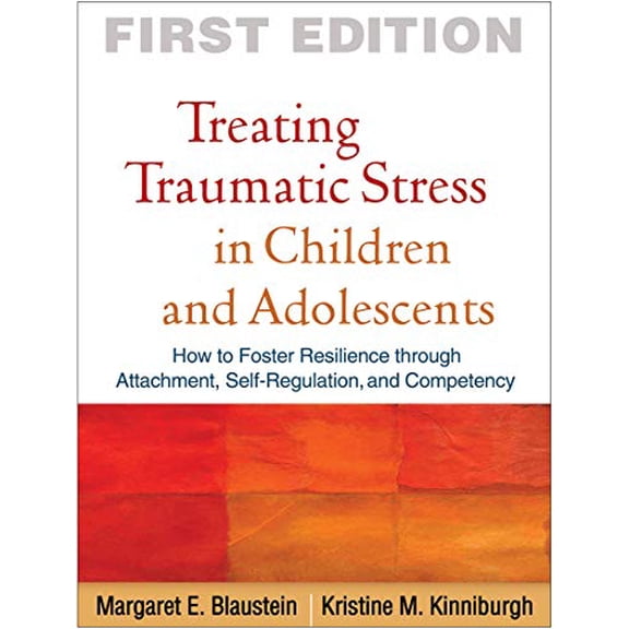 Pre-Owned Treating Traumatic Stress in Children and Adolescents : How to Foster Resilience through Attachment, Self-Regulation, and Competency (Paperback)