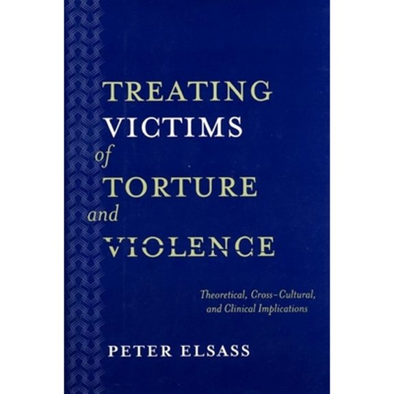 Pre-Owned Treating Victims of Torture and Violence: Theoretical Cross-Cultural, and Clinical Implications (Hardcover) 0814722016 9780814722015