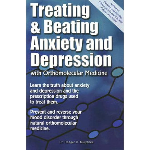 Pre-Owned Treating And Beating Anxiety And Depression: With Orthomolecular Medicine: A Guide For Patients (Paperback) 0972893814 9780972893817