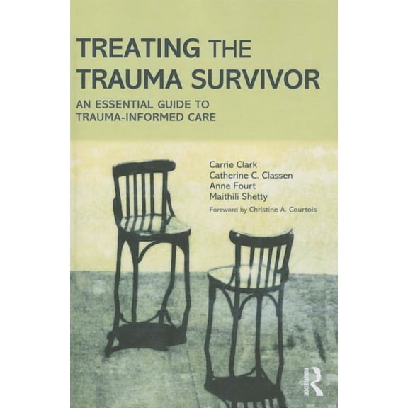 Treating the Trauma Survivor: An Essential Guide to Trauma-Informed Care