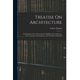 thumbnail image 1 of Treatise On Architecture: Including the Arts of Construction, Building, Stone-Masonry, Arch, Carpentry, Roof, Joinery, and Strength of Materials (Paperback), 1 of 5