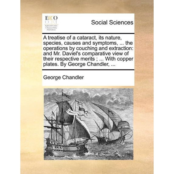 A treatise of a cataract, its nature, species, causes and symptoms, ... the operations by couching and extraction: and M, (Paperback)