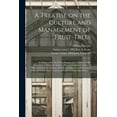thumbnail image 1 of A Treatise on the Culture and Management of Fruit-trees : in Which a New Method of Pruning and Training is Fully Described: to Which is Added, a New and Improved Edition of Observations on the Diseases, Defects, and Injuries, in All Kinds of Fruit... (Paperback), 1 of 1
