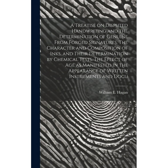 A Treatise on Disputed Handwriting and the Determination of Genuine From Forged Signatures. The Character and Composition of Inks, and Their Determination by Chemical Tests. The Effect of age as Manif