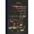 thumbnail image 1 of A Treatise on Epidemic Cholera; Including an Historical Account of Its Origin and Progress, to the Present Period. Comp. From the Most Authentic Sources (Paperback), 1 of 1