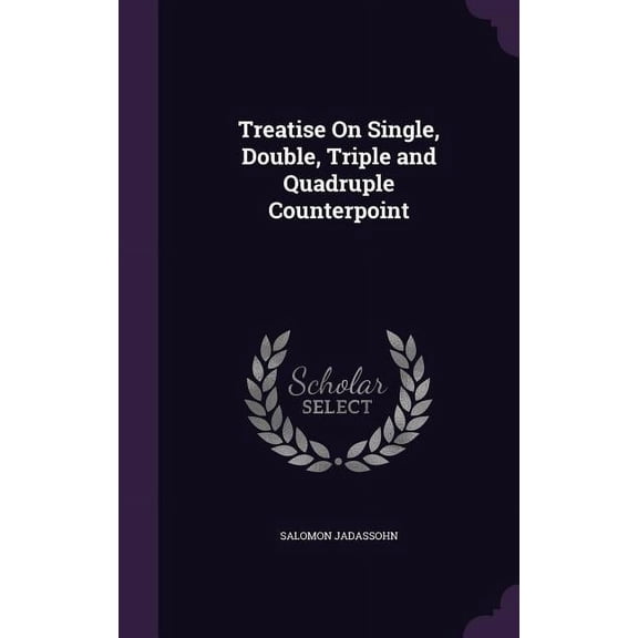 Treatise On Single, Double, Triple and Quadruple Counterpoint (Hardcover)