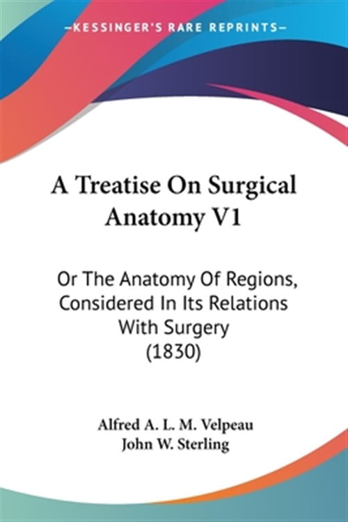 Treatise On Surgical Anatomy 1 : Or the Anatomy of Regions, Considered ...