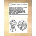thumbnail image 1 of A Treatise on the Use and Abuse of Mineral Waters: Also Rules Necessary to be Observed by Invalids Who Visit the Chalybeate Springs of the Old and New Tunbridge Wells. Together with Some Remarks on the Immoderate Use of Sea Water. By Hugh Smith, ... (Paperback), 1 of 1