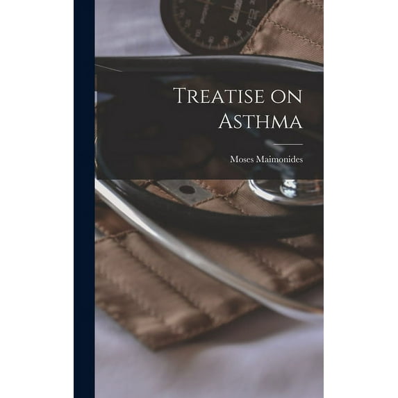 Treatise on Asthma Hardcover 1013738683 9781013738685 Moses 1135-1204 Maimonides
