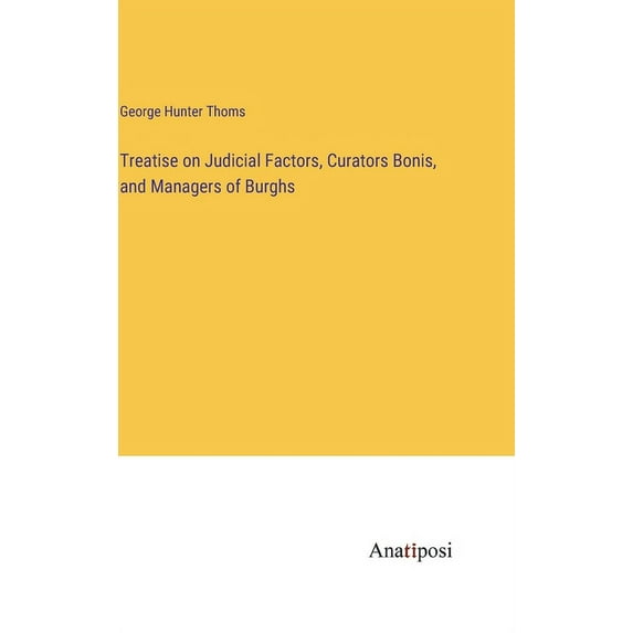 Treatise on Judicial Factors, Curators Bonis, and Managers of Burghs