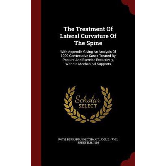 The Treatment of Lateral Curvature of the Spine: With Appendix Giving an Analysis of 1000 Consecutive Cases Treated by Posture and Exercise Exclusivel Hardcover