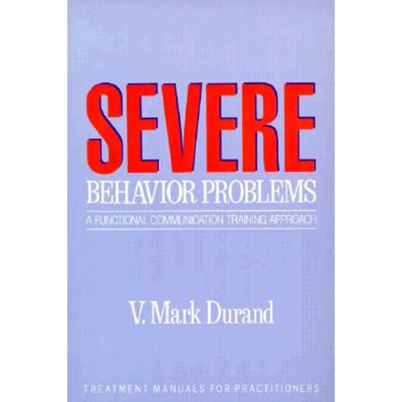 Pre-Owned Severe Behavior Problems: A Functional Communication Training Approach (Paperback 9780898622171) by V. Mark Durand