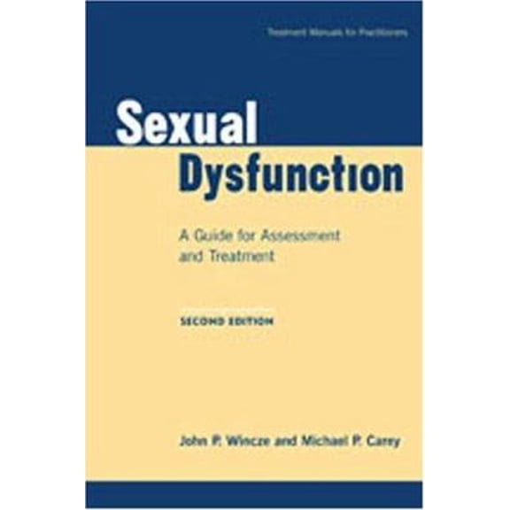 Pre-Owned Sexual Dysfunction, Second Edition: A Guide for Assessment and Treatment (Treatment Manuals for Practitioners) (Paperback) 1572305401 9781572305403
