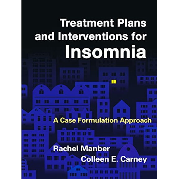 Pre-Owned Treatment Plans and Interventions for Insomnia: A Case Formulation Approach (Paperback) by Rachel Manber, Colleen E Carney
