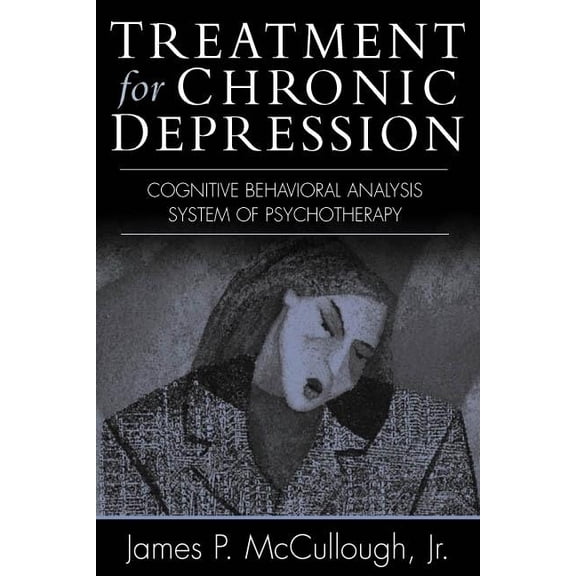 Treatment for Chronic Depression : Cognitive Behavioral Analysis System of Psychotherapy (CBASP) (Hardcover)