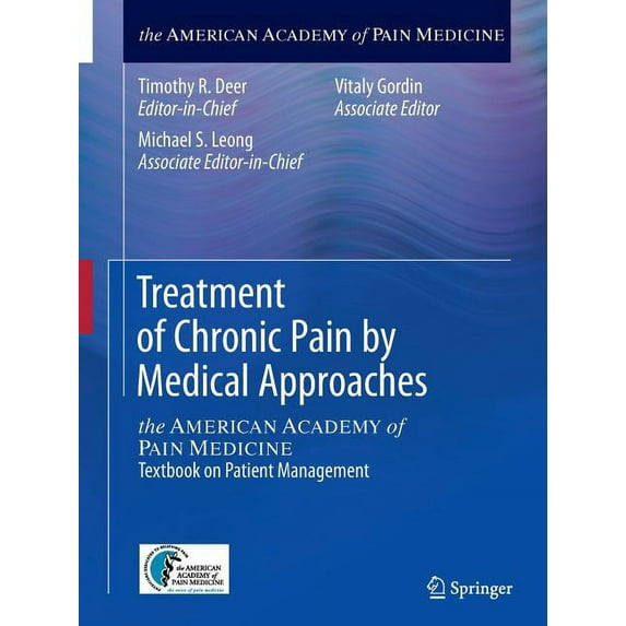 Treatment of Chronic Pain by Medical Approaches: The American Academy of Pain Medicine Textbook on Patient Management, (Paperback)
