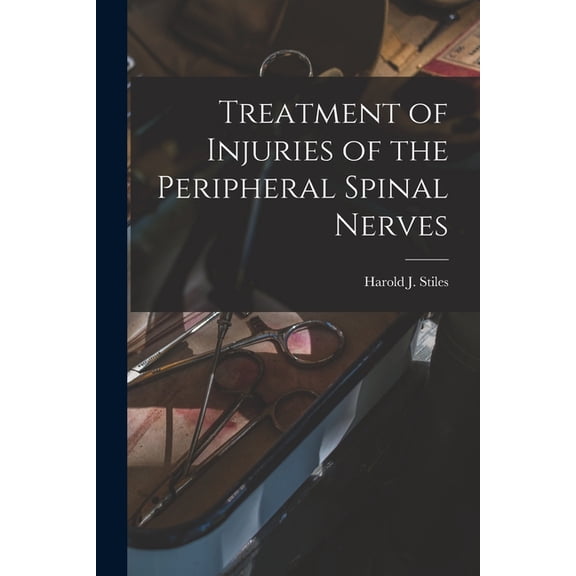 Treatment of Injuries of the Peripheral Spinal Nerves, (Paperback)