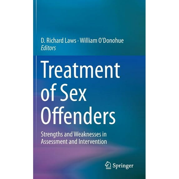 Treatment of Sex Offenders: Strengths and Weaknesses in Assessment and Intervention