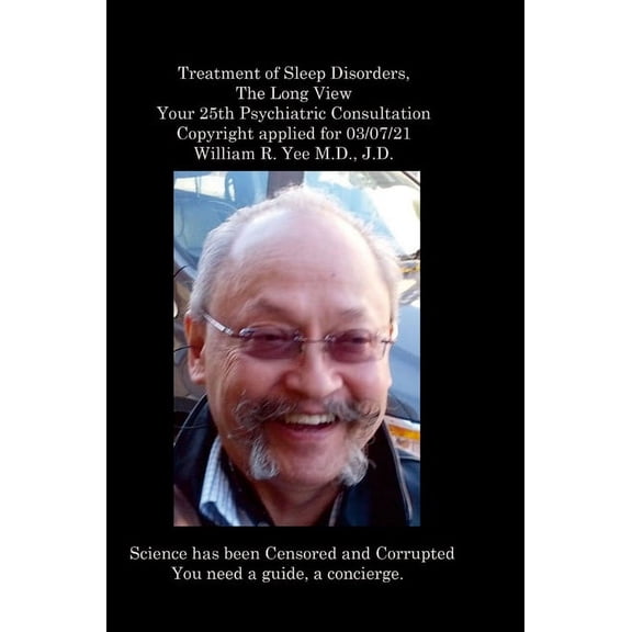 Treatment of Sleep Disorders, The Long View Your 25th Psychiatric Consultation Copyright applied for 03/07/21 William R., (Hardcover)