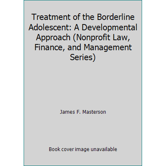 Pre-Owned Treatment of the Borderline Adolescent: A Developmental Approach (Nonprofit Law, Finance, and Management Series) (Paperback) 0471576158 9780471576150