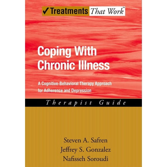 Treatments That Work Coping with Chronic Illness: A Cognitive-Behavioral Approach for Adherence and Depression, (Paperback)
