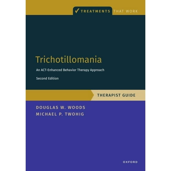Treatments That Work Trichotillomania: Therapist Guide: An Act-Enhanced Behavior Therapy Approach Therapist Guide, (Paperback)