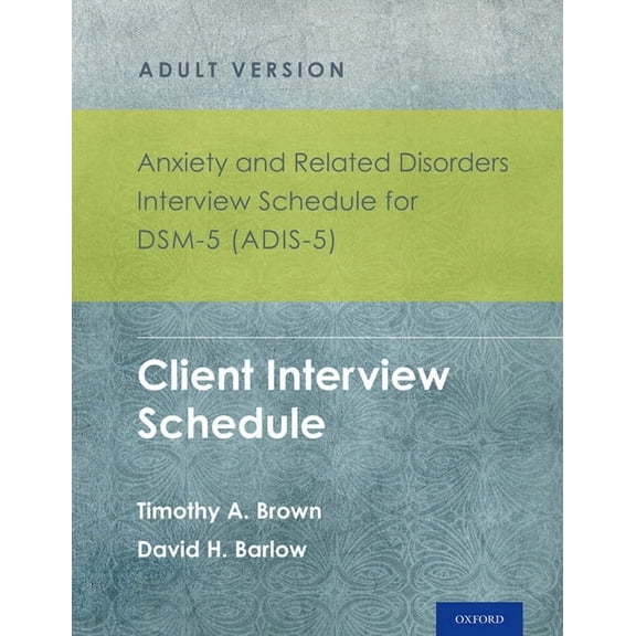 Treatments That Work Anxiety and Related Disorders Interview Schedule for Dsm-5 (Adis-5)(R) - Adult Version: Client Interview Schedule 5-Copy, (Paperback)