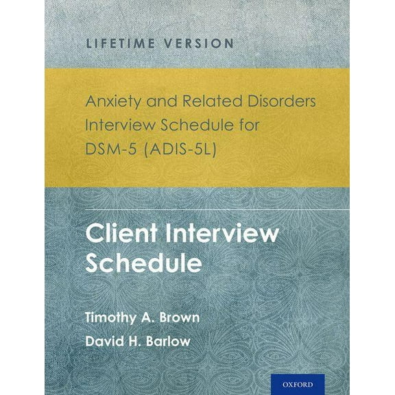 Treatments That Work Anxiety and Related Disorders Interview Schedule for Dsm-5(r) (Adis-5l) - Lifetime Version: Client Interview Schedule 5-, (Paperback)
