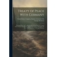 thumbnail image 1 of Treaty of Peace With Germany: Hearings Before the Committee On Foreign Relations, United States Senate, Sixty-Sixth Congress, First Session. Printed for the Use of the Committee On Foreign Relations (, 1 of 1
