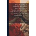 thumbnail image 1 of Treaty of Peace Between the Allied and Associated Powers and Bulgaria and Protocol. Signed at Neuilly-sur-Seine, November 27, 1919 (Hardcover), 1 of 1