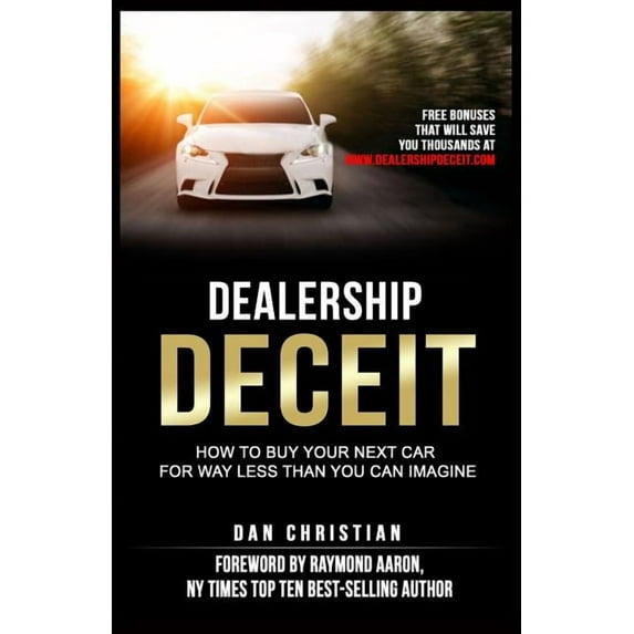 Dealership Deceit : How to buy your next car for way less than you can imagine (Paperback)