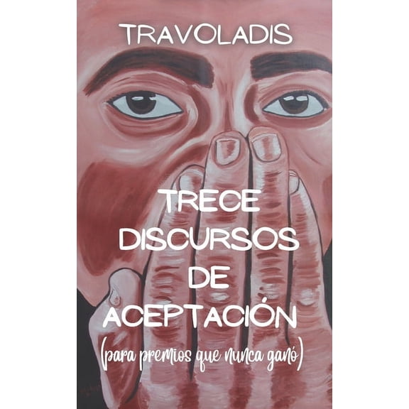 Trece Discursos de Aceptacin (para premios que nunca gan), (Paperback)