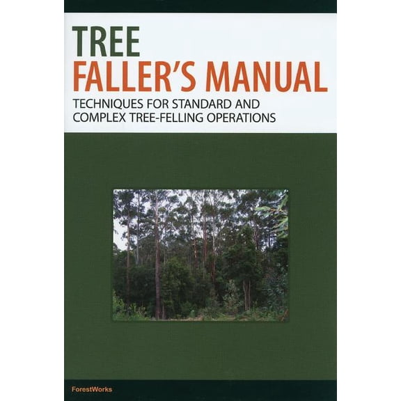 Tree Faller's Manual: Techniques for Standard and Complex Tree-Felling Operations, (Paperback)