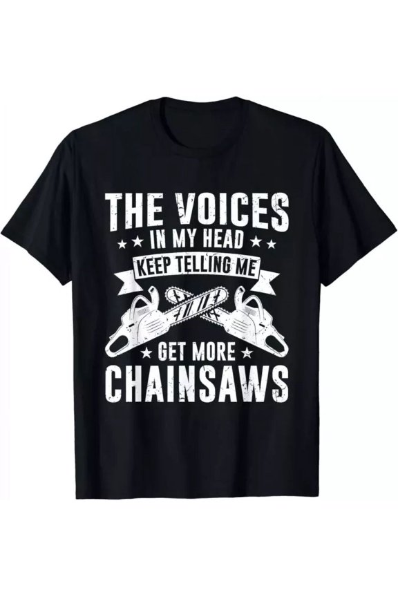 Tree Felling Lumberjack & Logger I Need More Chainsaws Gift Unisex T-Shirt Unisex S-5XL Hot Trending Shirt, Vintage Birthday Gift